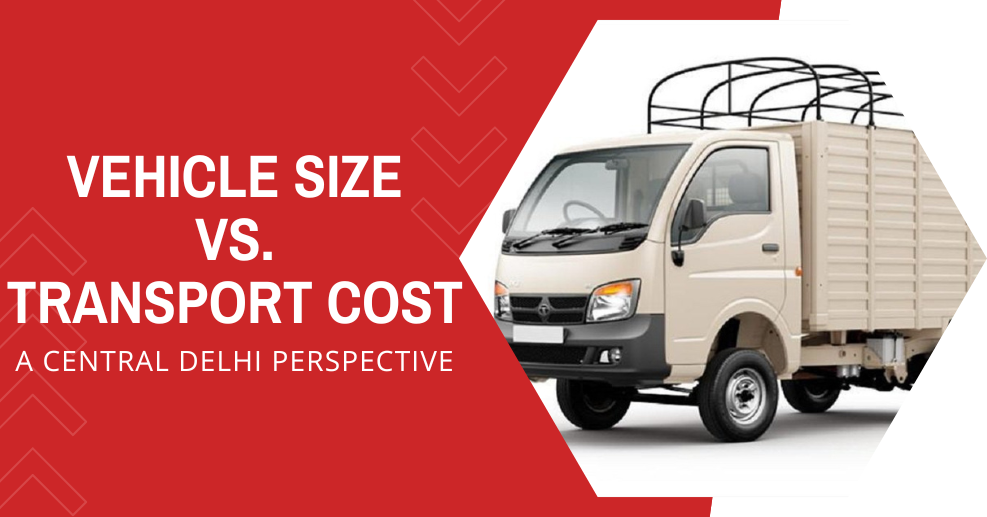 How Vehicle Size Affects Cost in Central Delhi Transport?