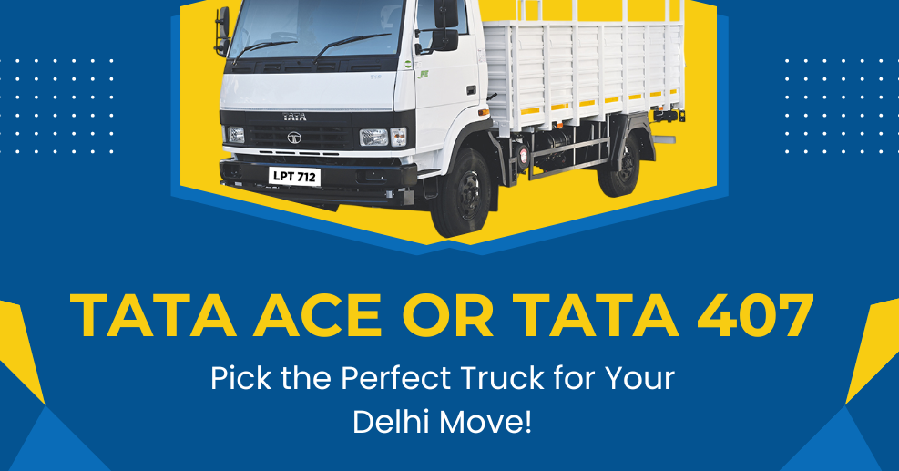 Tata Ace vs Tata 407: Which Truck Should You Rent in Delhi?