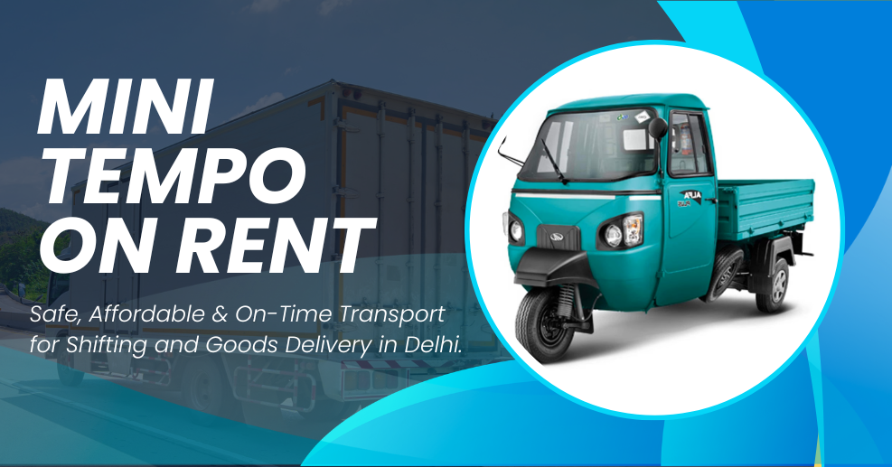 Mini Tempo on Rent in Delhi for Budget-Friendly Shifting & Goods Transport