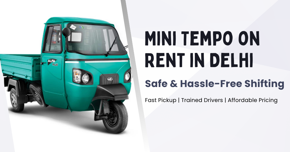 Mini Tempo on Rent in Delhi for Safe & Hassle-Free Shifting