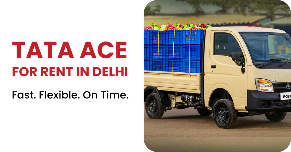 When Every Minute Counts: Tata Ace for Rent in Delhi for Fast Transport