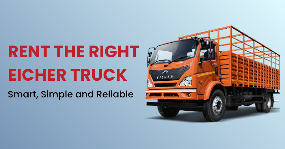 Looking for an Eicher Truck on Rent in Delhi? Here’s Everything You Should Know Before Booking