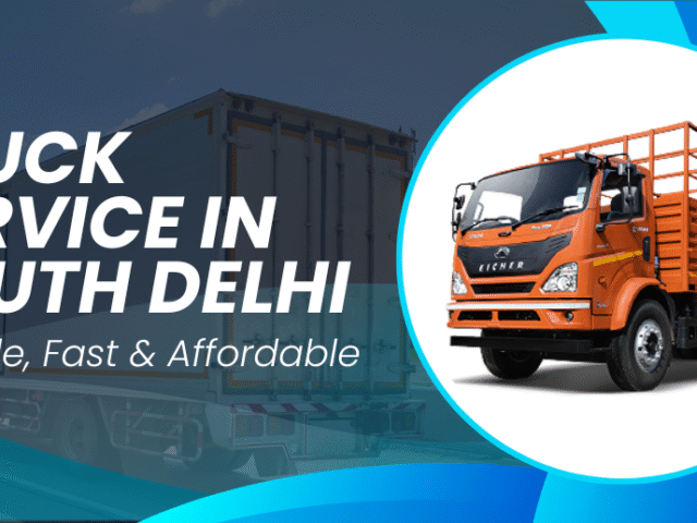 Need a Truck Service in South Delhi? Here’s What Most People Get Wrong