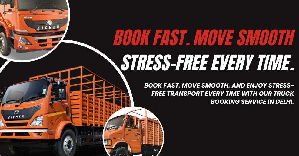 Fast & Reliable Truck Booking Service in Delhi for Hassle-Free Transport