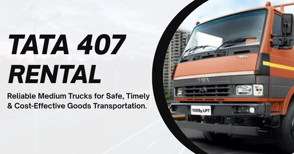 Tata 407 on Rent in Delhi NCR – Reliable Medium Truck Rental by Truck NCR