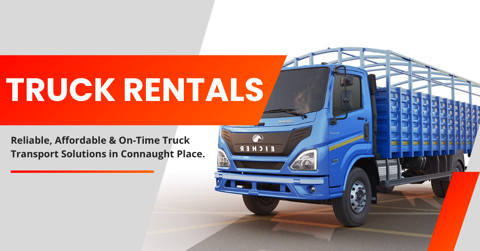 Truck Rental Services in Connaught Place – Reliable Truck Transport Solutions by Truck NCR