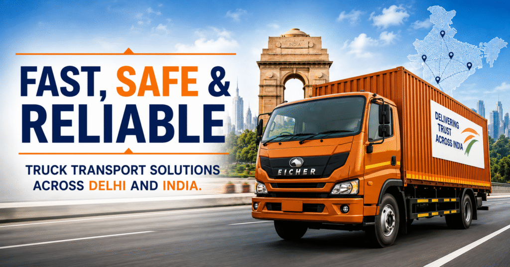 Move Goods Faster with Delhi's Trusted Truck Transport Company