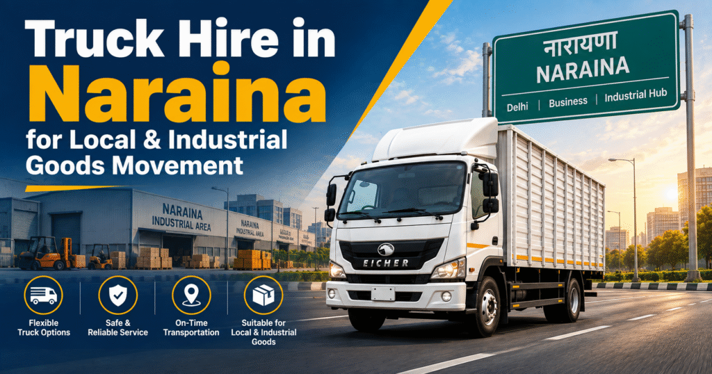 Truck Hire in Naraina for Local & Industrial Goods Movement