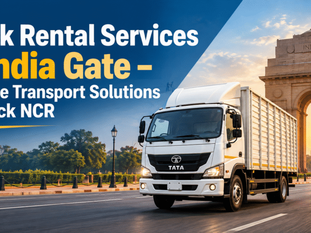 Truck Rental Services in India Gate – Reliable Transport Solutions by Truck NCR